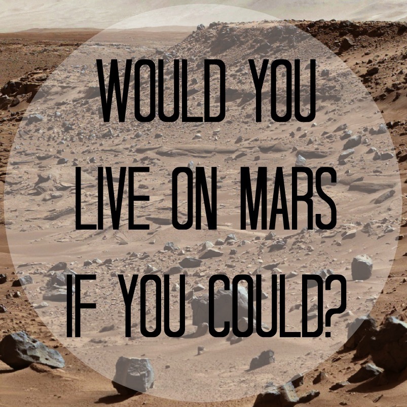 Would you live on Mars if you could?