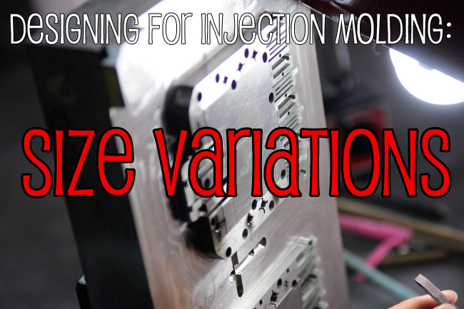 Designing for Injection Molding: Size Variations